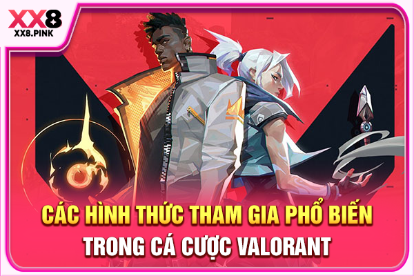 Các hình thức tham gia phổ biến trong cá cược Valorant
