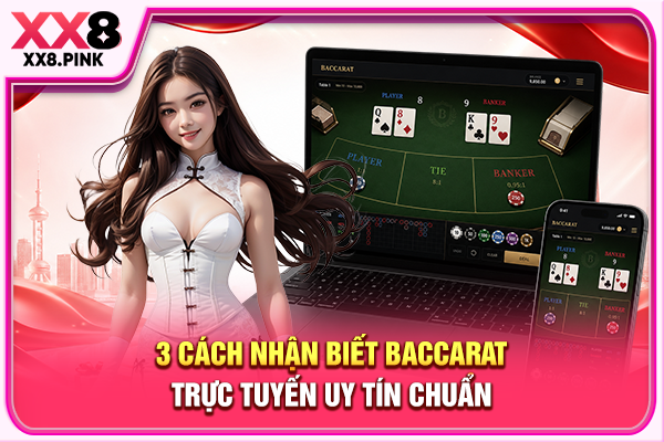 3 cách nhận biết Baccarat trực tuyến uy tín chuẩn
