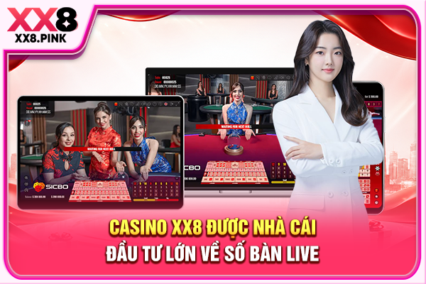 Casino XX8 Mang Đến Sảnh Cược Đẳng Cấp, Thưởng Lớn Casino XX8 được nhà cái đầu tư lớn về số bàn live