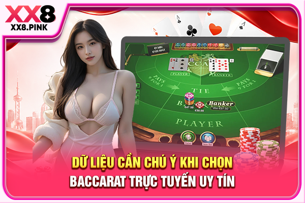 Dữ liệu cần chú ý khi chọn Baccarat trực tuyến uy tín