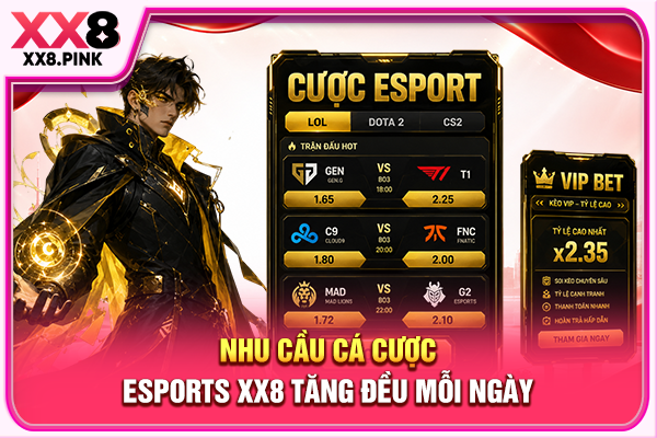 Nhu cầu cá cược esports XX8 tăng đều mỗi ngày