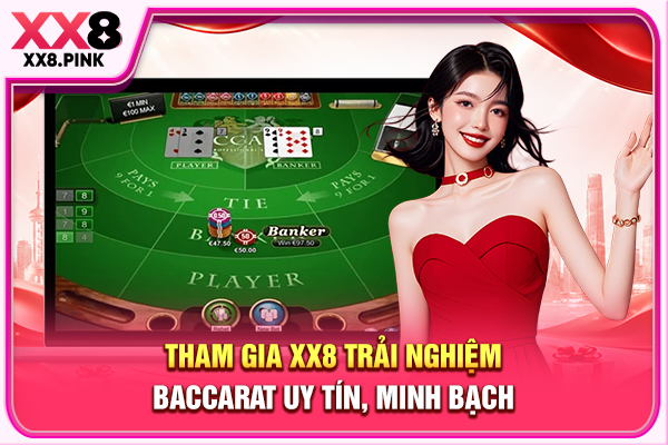 Tham gia XX8 trải nghiệm Baccarat uy tín, minh bạch