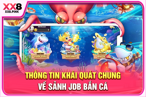 Thông tin khái quát chung về sảnh JDB bắn cá